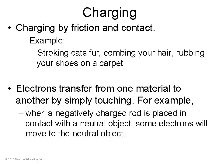 Charging • Charging by friction and contact. Example: Stroking cats fur, combing your hair,
