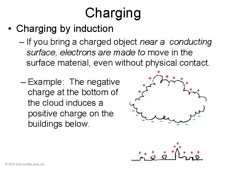 Charging • Charging by induction – If you bring a charged object near a