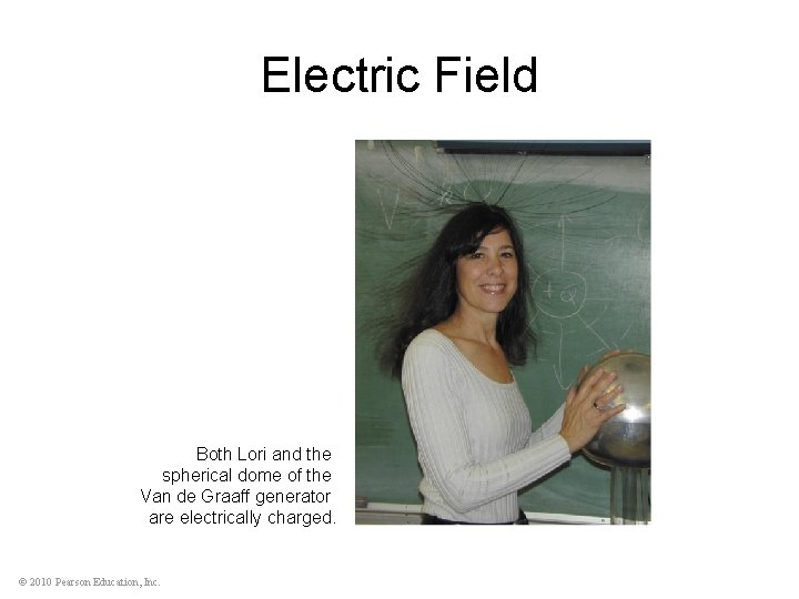 Electric Field Both Lori and the spherical dome of the Van de Graaff generator