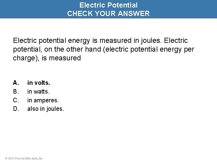 Electric Potential CHECK YOUR ANSWER Electric potential energy is measured in joules. Electric potential,