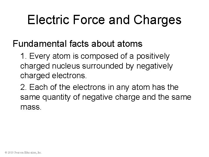 Electric Force and Charges Fundamental facts about atoms 1. Every atom is composed of