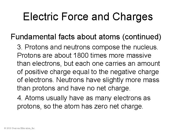 Electric Force and Charges Fundamental facts about atoms (continued) 3. Protons and neutrons compose