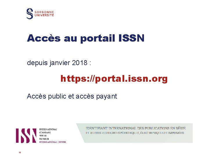 Accès au portail ISSN depuis janvier 2018 : https: //portal. issn. org Accès public