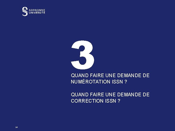 3 QUAND FAIRE UNE DEMANDE DE NUMÉROTATION ISSN ? QUAND FAIRE UNE DEMANDE DE