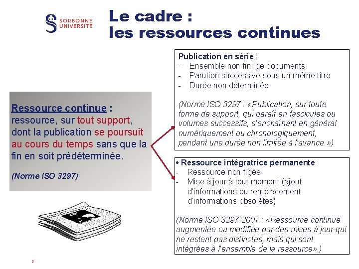 Le cadre : les ressources continues Ressource continue : ressource, sur tout support, dont