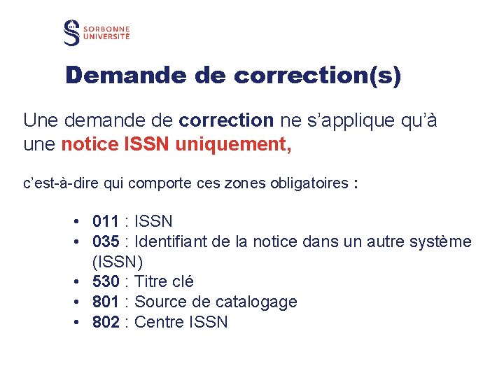 Demande de correction(s) Une demande de correction ne s’applique qu’à une notice ISSN uniquement,