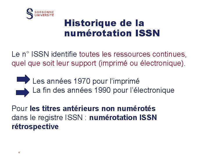 Historique de la numérotation ISSN Le n° ISSN identifie toutes les ressources continues, quel