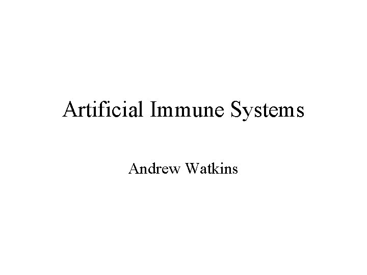 Artificial Immune Systems Andrew Watkins 