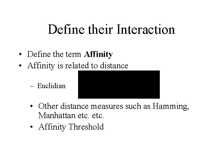 Define their Interaction • Define the term Affinity • Affinity is related to distance