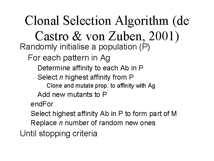 Clonal Selection Algorithm (de Castro & von Zuben, 2001) Randomly initialise a population (P)