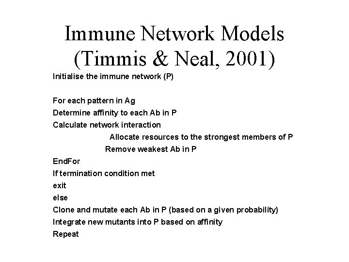 Immune Network Models (Timmis & Neal, 2001) Initialise the immune network (P) For each