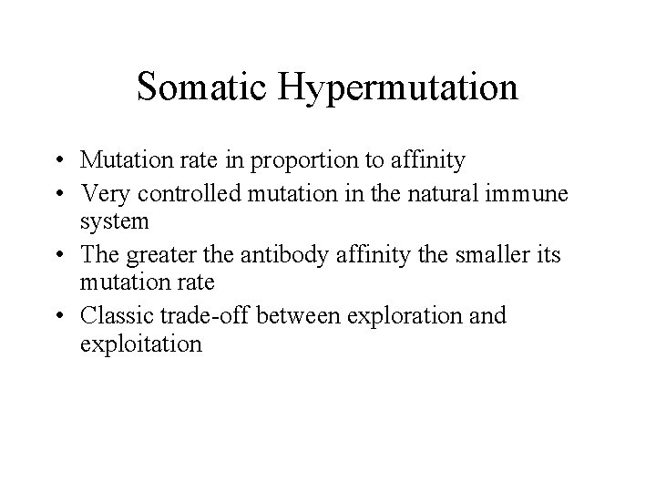 Somatic Hypermutation • Mutation rate in proportion to affinity • Very controlled mutation in