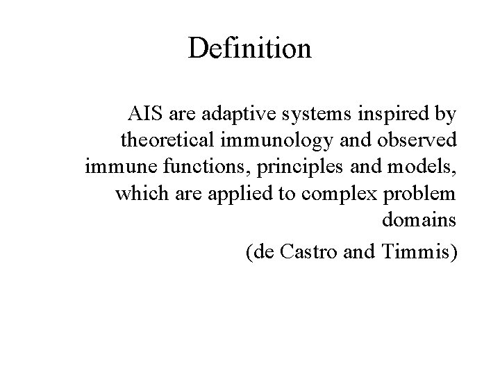 Definition AIS are adaptive systems inspired by theoretical immunology and observed immune functions, principles
