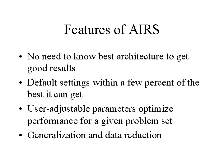 Features of AIRS • No need to know best architecture to get good results