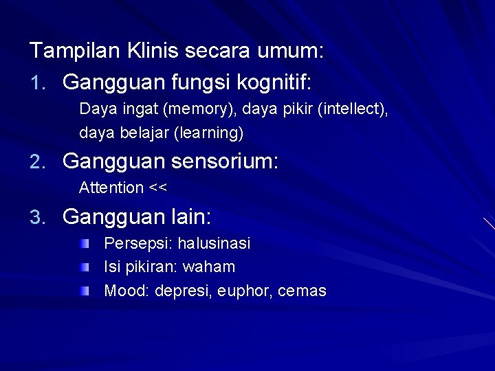 Tampilan Klinis secara umum: 1. Gangguan fungsi kognitif: Daya ingat (memory), daya pikir (intellect), Tampilan Klinis secara umum: 1. Gangguan fungsi kognitif: Daya ingat (memory), daya pikir (intellect),
