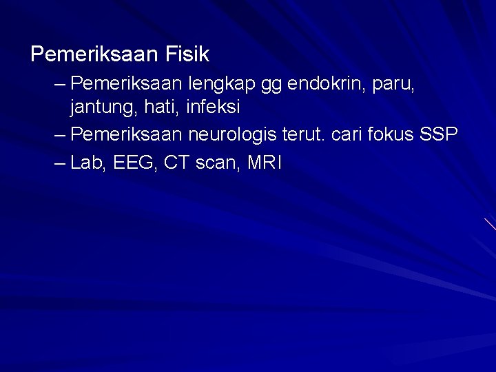 Pemeriksaan Fisik – Pemeriksaan lengkap gg endokrin, paru, jantung, hati, infeksi – Pemeriksaan neurologis Pemeriksaan Fisik – Pemeriksaan lengkap gg endokrin, paru, jantung, hati, infeksi – Pemeriksaan neurologis