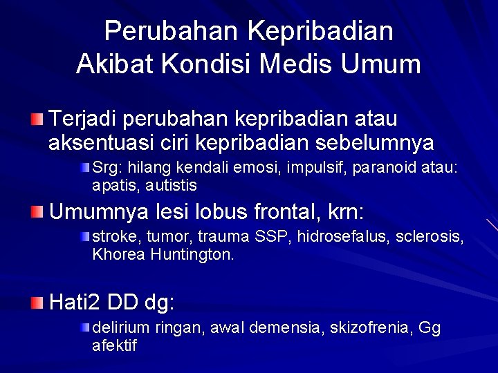 Perubahan Kepribadian Akibat Kondisi Medis Umum Terjadi perubahan kepribadian atau aksentuasi ciri kepribadian sebelumnya Perubahan Kepribadian Akibat Kondisi Medis Umum Terjadi perubahan kepribadian atau aksentuasi ciri kepribadian sebelumnya