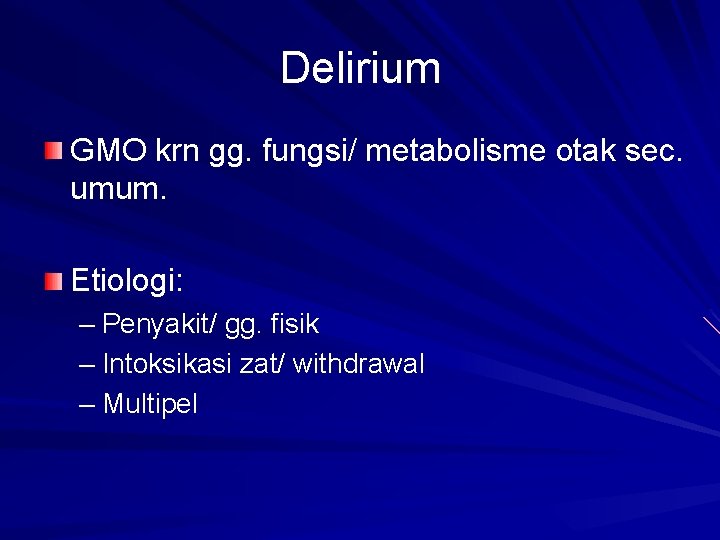 Delirium GMO krn gg. fungsi/ metabolisme otak sec. umum. Etiologi: – Penyakit/ gg. fisik Delirium GMO krn gg. fungsi/ metabolisme otak sec. umum. Etiologi: – Penyakit/ gg. fisik
