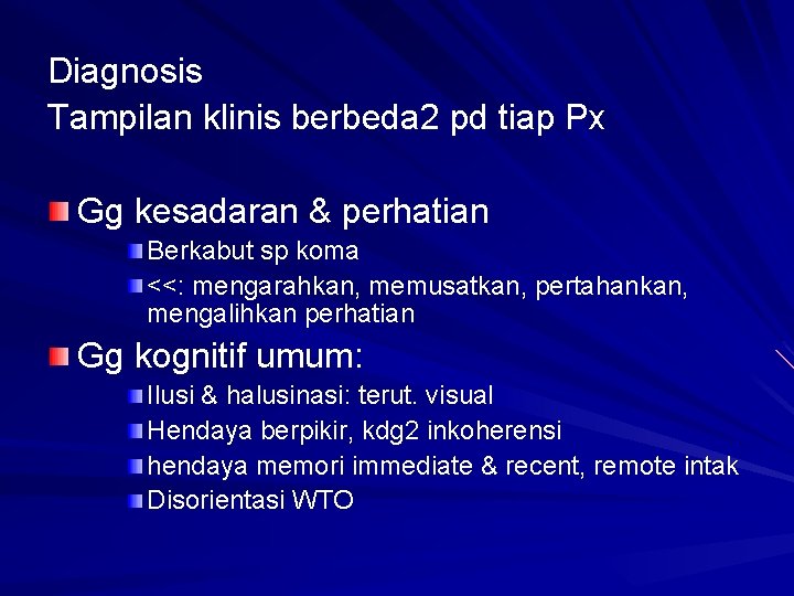 Diagnosis Tampilan klinis berbeda 2 pd tiap Px Gg kesadaran & perhatian Berkabut sp Diagnosis Tampilan klinis berbeda 2 pd tiap Px Gg kesadaran & perhatian Berkabut sp