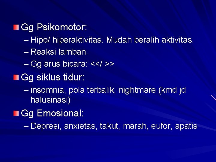 Gg Psikomotor: – Hipo/ hiperaktivitas. Mudah beralih aktivitas. – Reaksi lamban. – Gg arus Gg Psikomotor: – Hipo/ hiperaktivitas. Mudah beralih aktivitas. – Reaksi lamban. – Gg arus