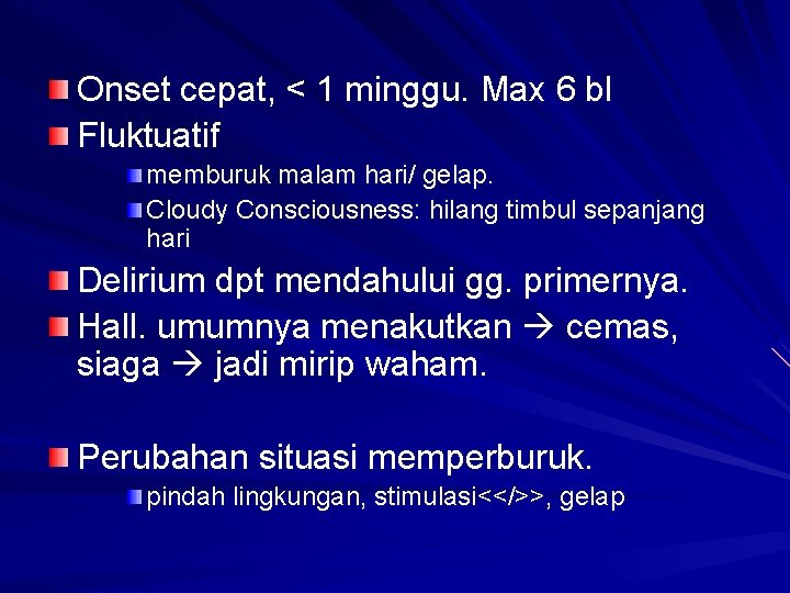 Onset cepat, < 1 minggu. Max 6 bl Fluktuatif memburuk malam hari/ gelap. Cloudy Onset cepat, < 1 minggu. Max 6 bl Fluktuatif memburuk malam hari/ gelap. Cloudy