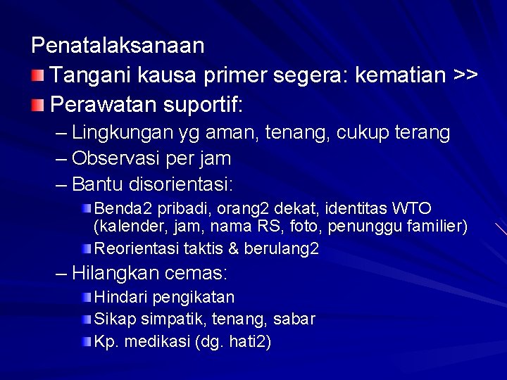 Penatalaksanaan Tangani kausa primer segera: kematian >> Perawatan suportif: – Lingkungan yg aman, tenang, Penatalaksanaan Tangani kausa primer segera: kematian >> Perawatan suportif: – Lingkungan yg aman, tenang,
