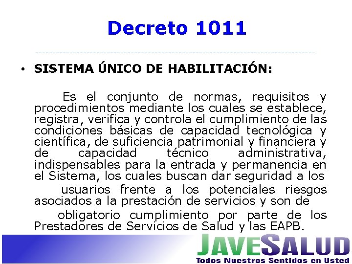 Decreto 1011 • SISTEMA ÚNICO DE HABILITACIÓN: Es el conjunto de normas, requisitos y