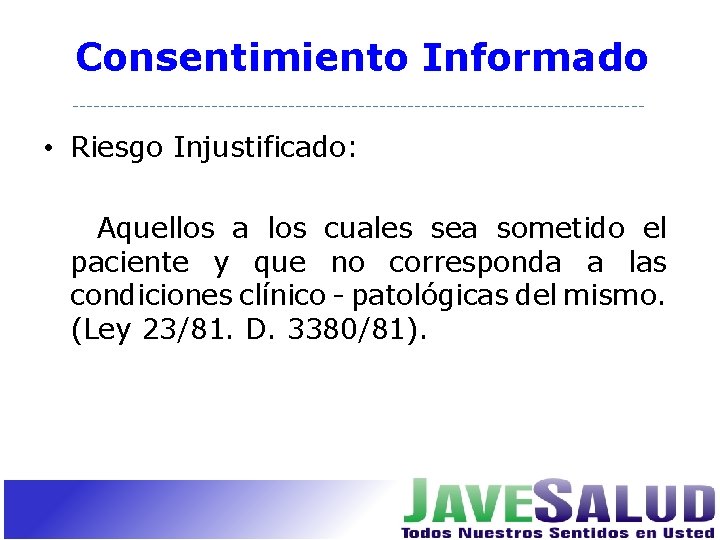 Consentimiento Informado • Riesgo Injustificado: Aquellos a los cuales sea sometido el paciente y