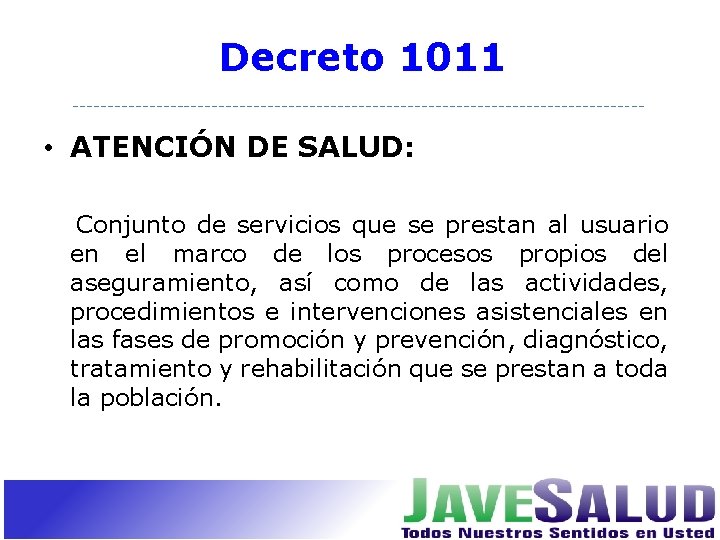 Decreto 1011 • ATENCIÓN DE SALUD: Conjunto de servicios que se prestan al usuario