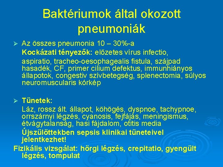 Baktériumok által okozott pneumoniák Ø Az összes pneumonia 10 – 30%-a Kockázati tényezők: előzetes