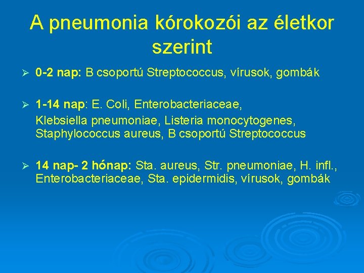 A pneumonia kórokozói az életkor szerint Ø 0 -2 nap: B csoportú Streptococcus, vírusok,