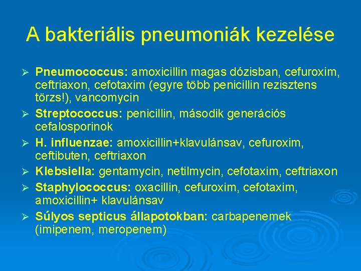 A bakteriális pneumoniák kezelése Ø Ø Ø Pneumococcus: amoxicillin magas dózisban, cefuroxim, ceftriaxon, cefotaxim