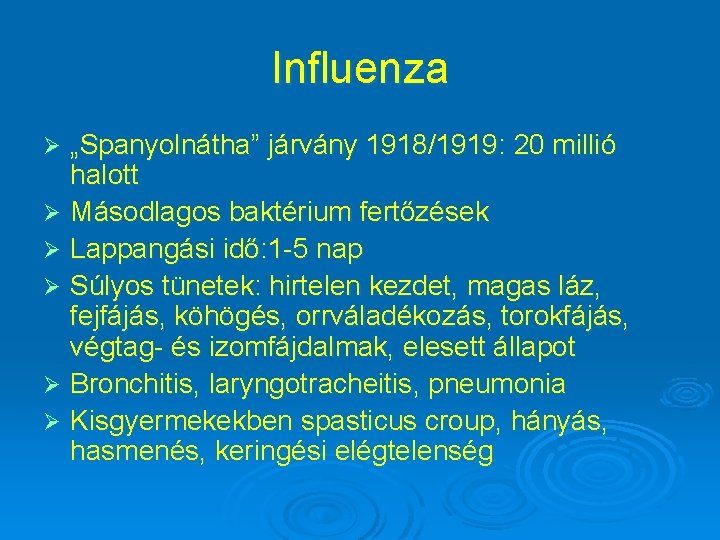 Influenza „Spanyolnátha” járvány 1918/1919: 20 millió halott Ø Másodlagos baktérium fertőzések Ø Lappangási idő: