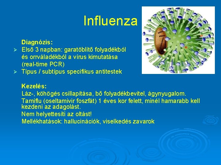 Influenza Diagnózis: Ø Első 3 napban: garatöblítő folyadékból és orrváladékból a vírus kimutatása (real-time