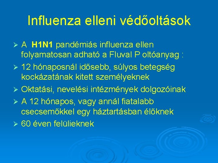 Influenza elleni védőoltások A H 1 N 1 pandémiás influenza ellen folyamatosan adható a