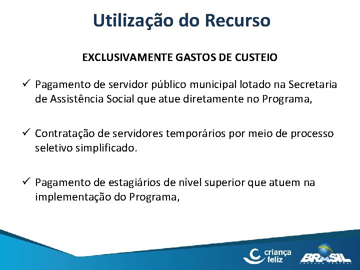 Utilização do Recurso EXCLUSIVAMENTE GASTOS DE CUSTEIO ü Pagamento de servidor público municipal lotado