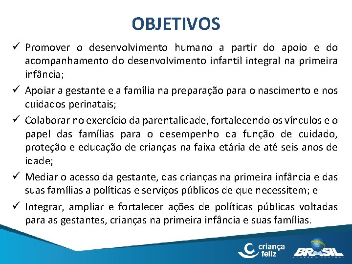 OBJETIVOS ü Promover o desenvolvimento humano a partir do apoio e do acompanhamento do