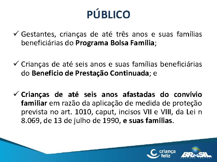 PÚBLICO ü Gestantes, crianças de até três anos e suas famílias beneficiárias do Programa