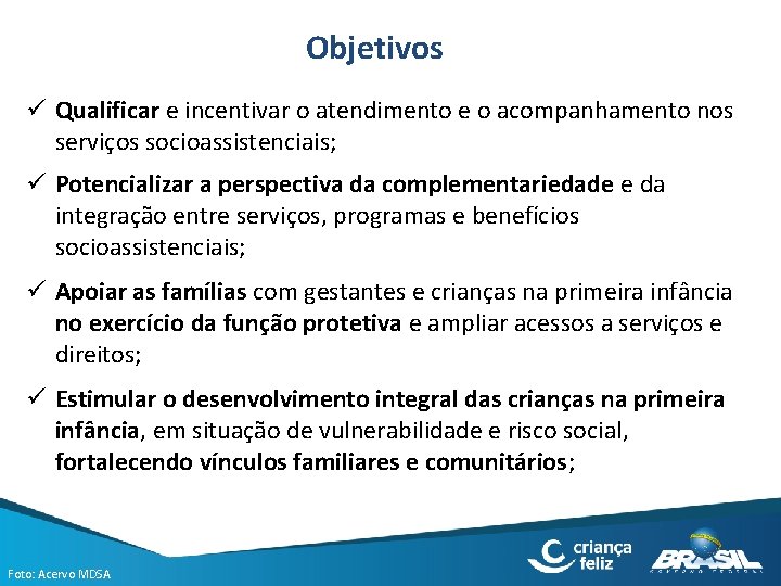 Objetivos ü Qualificar e incentivar o atendimento e o acompanhamento nos serviços socioassistenciais; ü