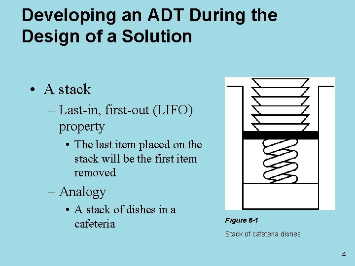Developing an ADT During the Design of a Solution • A stack – Last-in,