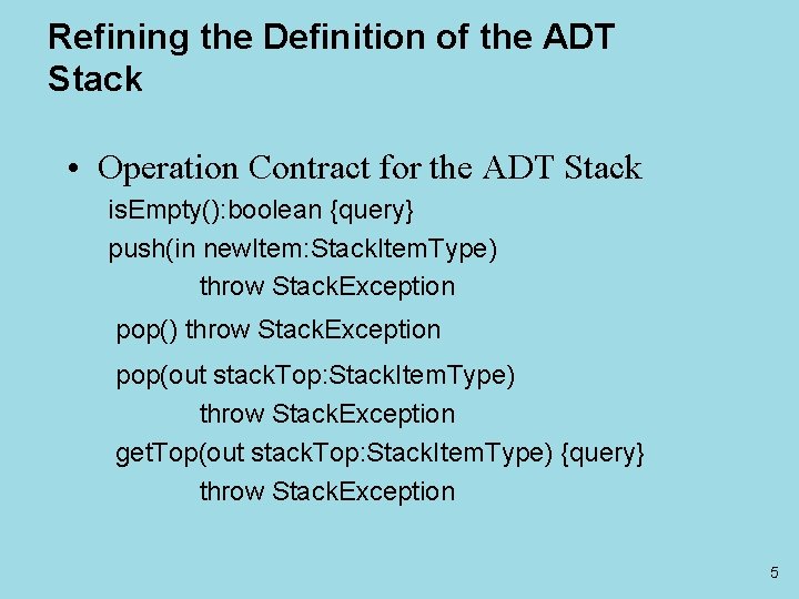 Refining the Definition of the ADT Stack • Operation Contract for the ADT Stack