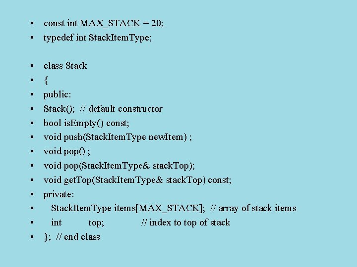  • const int MAX_STACK = 20; • typedef int Stack. Item. Type; •