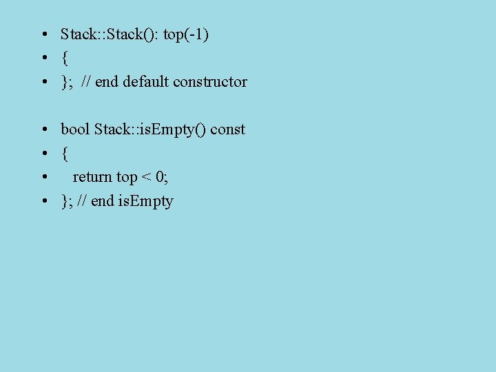  • Stack: : Stack(): top(-1) • { • }; // end default constructor