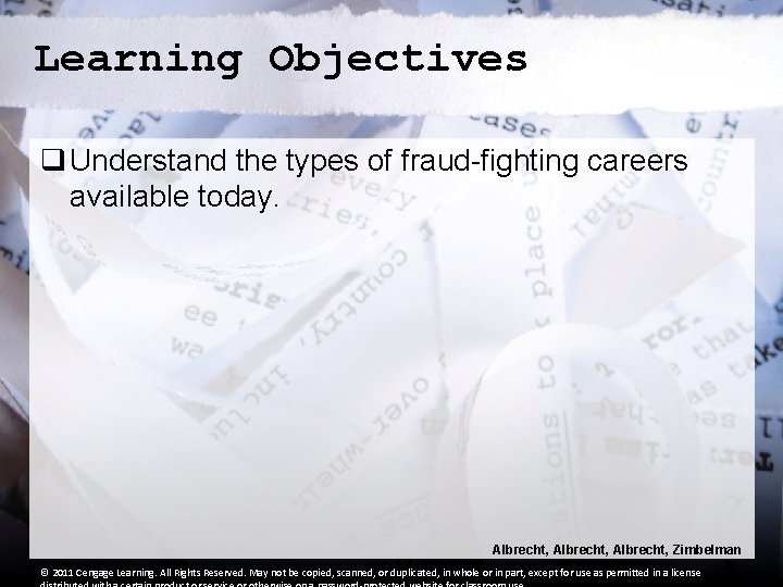 Learning Objectives q Understand the types of fraud-fighting careers available today. Albrecht, Zimbelman ©