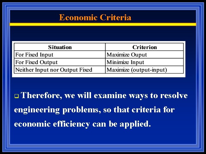 Economic Criteria q Therefore, we will examine ways to resolve engineering problems, so that