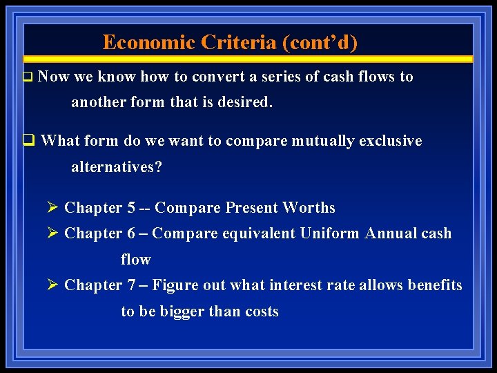 Economic Criteria (cont’d) q Now we know how to convert a series of cash