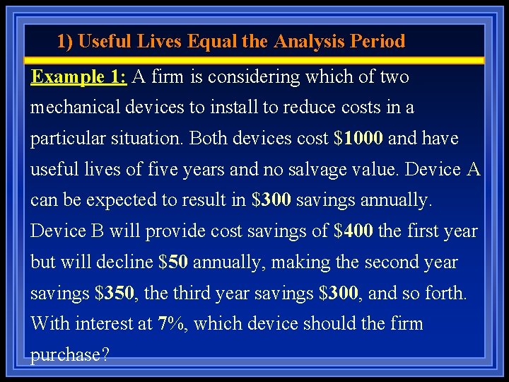 1) Useful Lives Equal the Analysis Period Example 1: A firm is considering which