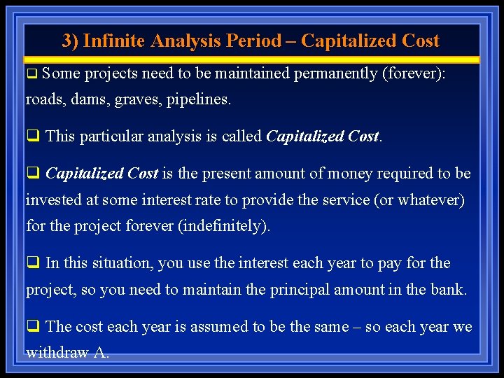 3) Infinite Analysis Period – Capitalized Cost q Some projects need to be maintained