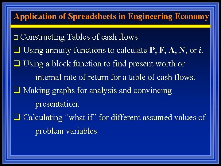 Application of Spreadsheets in Engineering Economy q Constructing Tables of cash flows q Using