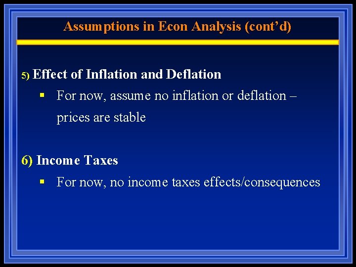Assumptions in Econ Analysis (cont’d) 5) Effect of Inflation and Deflation § For now,